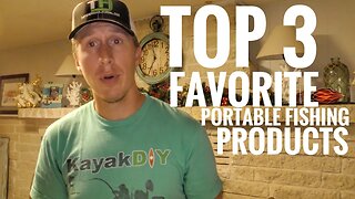Top 3 Essential Portable Kayak Fishing Items