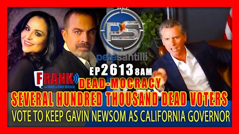 EP 2613-8AM BREAKING: SEVERAL HUNDRED THOUSAND DEAD PEOPLE VOTE TO KEEP GAVIN NEWSOM
