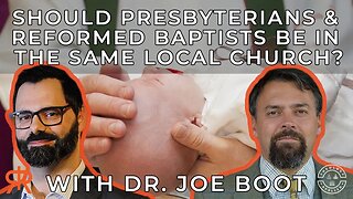 Should Presbyterians & Reformed Baptists Be In The Same Local Church? | with Dr. Joe Boot