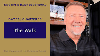 Day 13, Chapter 13: The Walk | Give Him 15: Daily Prayer with Dutch | May 19