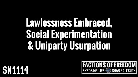 SN1114: Lawlessness Embraced, Social Experimentation & Uniparty Usurpation | Factions Of Freedom