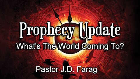 Prophecy Update: What's The World Coming To?