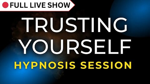 🔴 FULL SHOW: Trusting Yourself Hypnosis Session