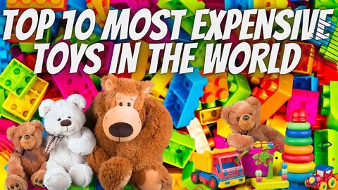 TOP 10 MOST EXPENSIVE TOYS IN THE WORLD