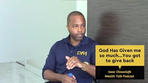 God Has Given me So much...You got to give back - Isaac Olowolafe - Wealth Talk Podcast