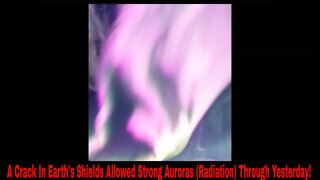 A Crack In Earths Shields Allowed Strong Auroras (Radiation) Through Yesterday!