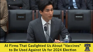 AI Firms That Gaslighted Us About "Vaccines" to Be Used Against Us for 2024 Election