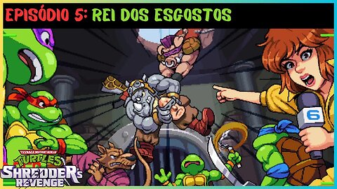 EPISÓDIO 5: REI DOS ESGOSTOS | TEENAGE MUTANT NINJA TURTLES SHREDDER'S REVENGE