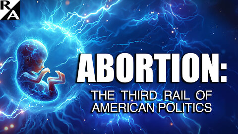 Abortion: The Third Rail of American Politics