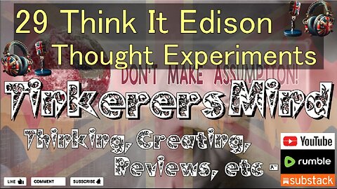 29 - Think It Edison - Thought Experiments - by TinkerersMind.
