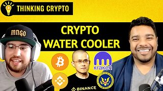 Crypto Water Cooler: CZ Binance DOJ, SEC Kraken, Bitcoin Spot ETF, Crypto Bull Market Ep006