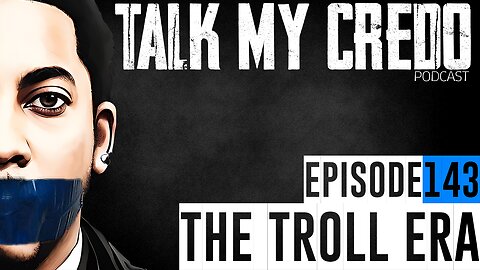 Talk My Credo | Episode 143 | The Troll Era