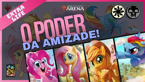 O Poder da Amizade! | My Little Poney - Evento MTG Arena Extra Life