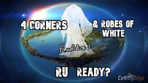 4 Corners & Robes of White. Revelation 7 RU-Ready?