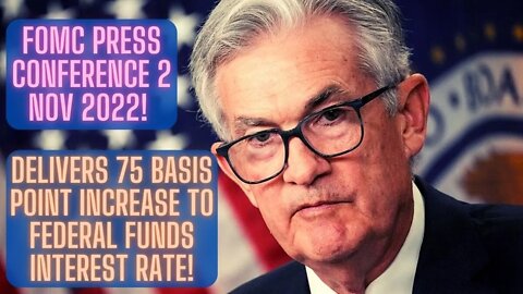 FOMC Press Conference 2 Nov 2022! Delivers 75 Basis Point Increase To Federal Funds Interest Rate!