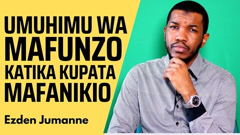 UMUHIMU WA MAFUNZO KUELEKEA MAFANIKIO | Ezden Jumanne