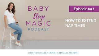 043: How To Extend Nap Times | Baby Sleep Magic