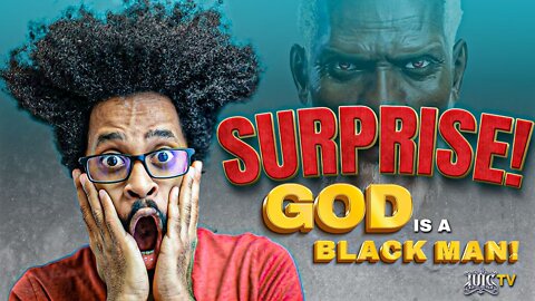 IUIC | SURPRISE! God Is A Black Man!