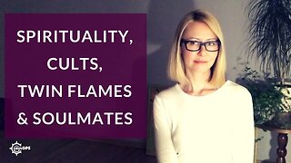 On spirituality, cults, twin flames & soulmates