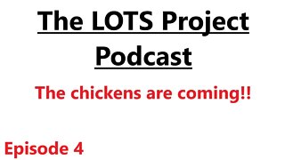 The chickens are coming!! Episode 4 The LOTS Project Podcast