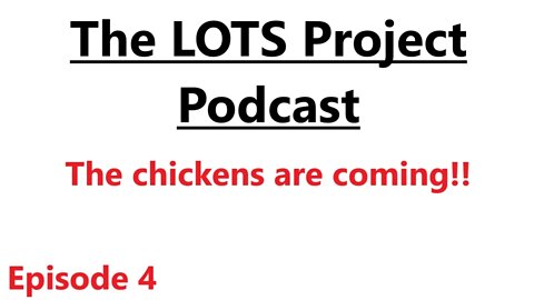 The chickens are coming!! Episode 4 The LOTS Project Podcast