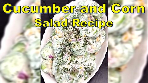 Cucumber and Corn Salad Recipe: A Fresh Twist on Summer Delights-4K | سالاد خیار و ذرت