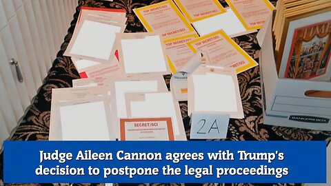 Judge Aileen Cannon agrees with Trump's decision to postpone the legal proceedings