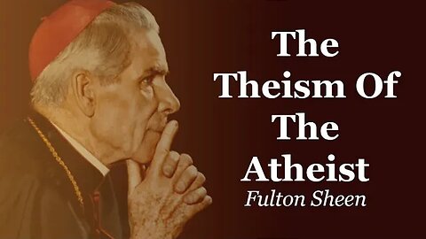 The Theism Of The Atheist | Fulton Sheen