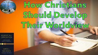 How Christians Should Develops Their Worldview