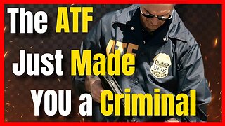 The ATF has Just Made You A Criminal (No I’m Serious) We Have To Stop This.