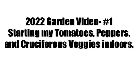 2022 Garden Video #1- Starting Seeds Inside. Tomatoes, Peppers Etc.