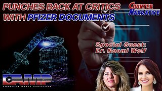 Dr. Naomi Wolf Punches Back At Critics With Pfizer's Own Documents | Counter Narrative Ep. 116