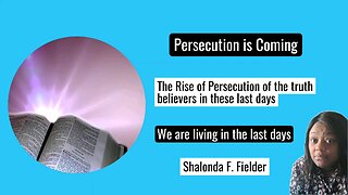 The Rise of Persecution of the truth believers in these last days