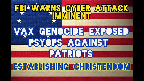 Cyber Attack, Vax Genocide, Establishing Christendom