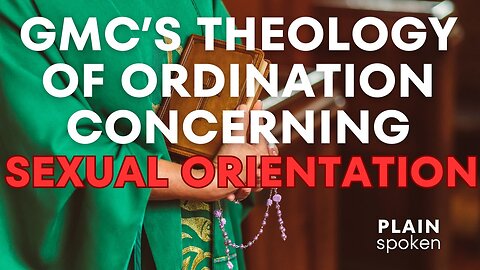 GMC's Theology of Ordination Concerning Sexual Orientation