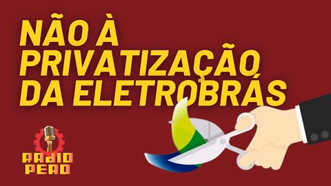 Não à privatização da Eletrobrás - Rádio Peão nº 168