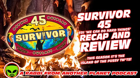 Survivor 45 E01 ‘We Can Do Hard Things’ Recap and Review…This Season: The Island of the Pussy Tw*ts!