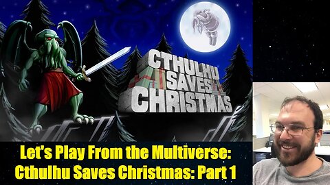 Let's Play From the Multiverse: Cthulhu Saves Christmas: Part 1