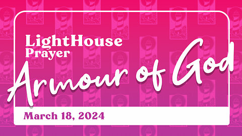 Lighthouse Prayer: Armour of God // March 18, 2024