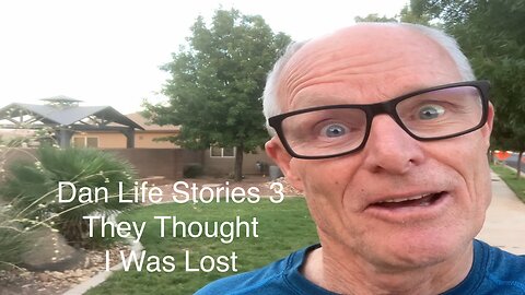 Dan Life Stories 3 - They Thought I Was Lost