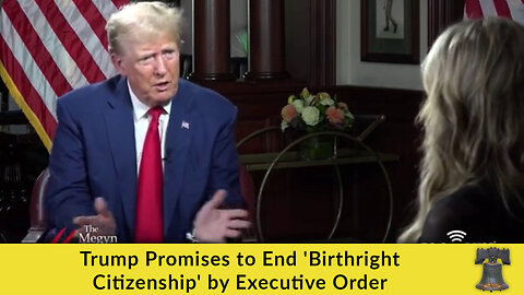 Trump Promises to End 'Birthright Citizenship' by Executive Order