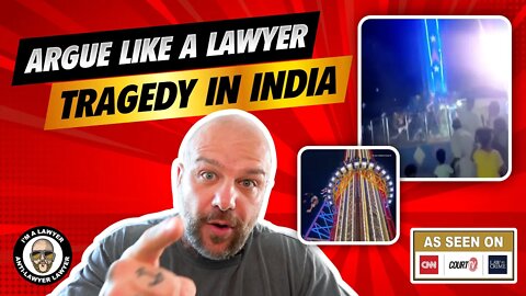 Argue like a lawyer. Tragedy in India.