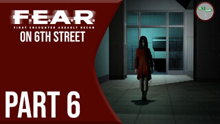 F.E.A.R. on 6th Street Part 6