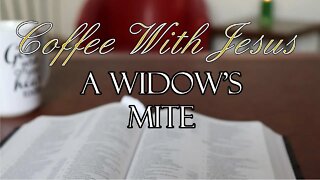 Coffee With Jesus #34 - A Widow's Mite