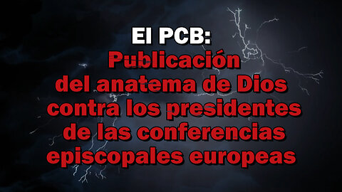 El PCB: Publicación del anatema de Dios contra los presidentes de las conferencias episcopales europeas