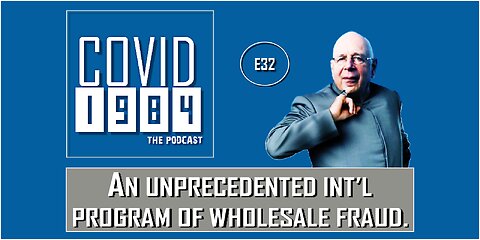 AN UNPRECEDENTED INT’L PROGRAM OF WHOLESALE FRAUD. COVID1984 PODCAST - EP 32. 11/25/22