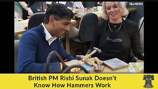 British PM Rishi Sunak Doesn't Know How Hammers Work
