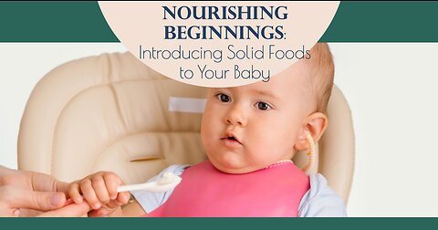 Nourishing Beginnings: Introducing Solid Foods to Your Baby