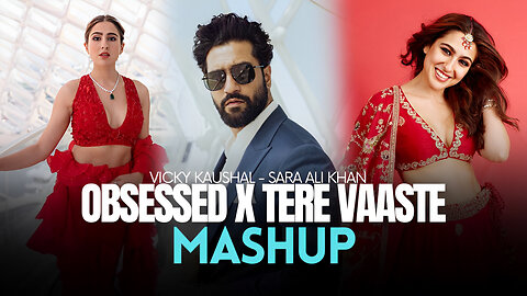 Obsessed Love Mashup - Tere Vaaste | Vicky kaushal - Sara Ali Khan