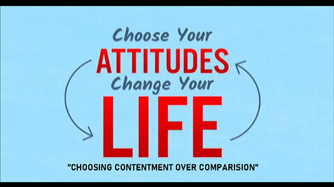 +42 CHOOSE YOUR ATTITUDES, Part 6: Choosing Contentment Over Comparison, Philippians 4:11-13